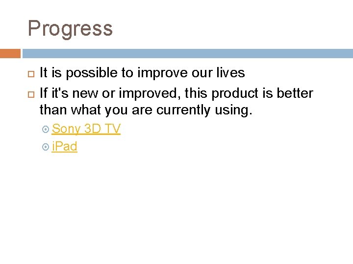 Progress It is possible to improve our lives If it's new or improved, this Progress It is possible to improve our lives If it's new or improved, this