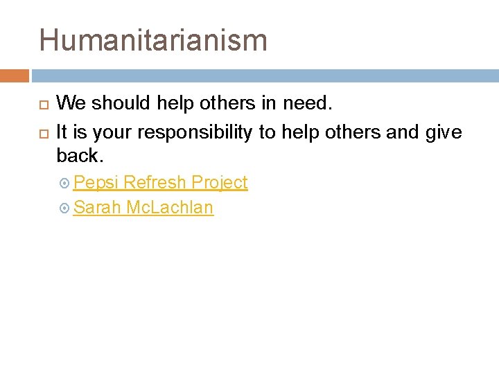 Humanitarianism We should help others in need. It is your responsibility to help others Humanitarianism We should help others in need. It is your responsibility to help others