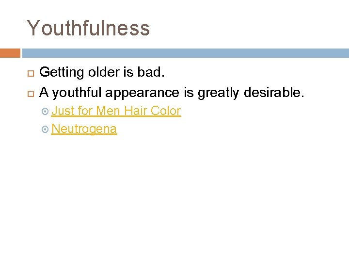 Youthfulness Getting older is bad. A youthful appearance is greatly desirable. Just for Men Youthfulness Getting older is bad. A youthful appearance is greatly desirable. Just for Men