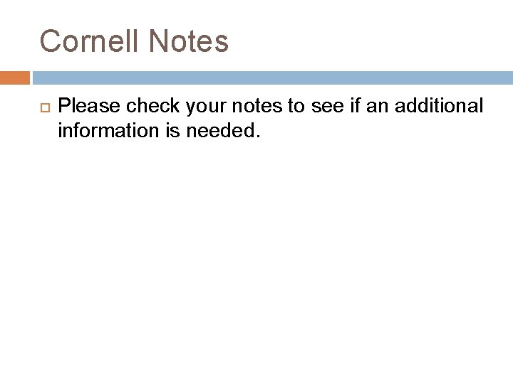 Cornell Notes Please check your notes to see if an additional information is needed. Cornell Notes Please check your notes to see if an additional information is needed.
