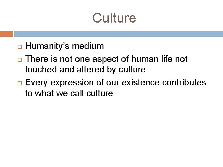 Culture Humanity’s medium There is not one aspect of human life not touched and Culture Humanity’s medium There is not one aspect of human life not touched and