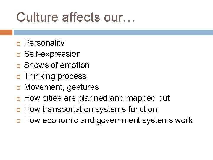 Culture affects our… Personality Self-expression Shows of emotion Thinking process Movement, gestures How cities Culture affects our… Personality Self-expression Shows of emotion Thinking process Movement, gestures How cities