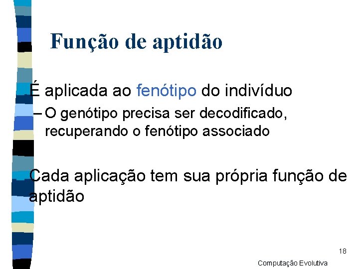 Função de aptidão nÉ aplicada ao fenótipo do indivíduo – O genótipo precisa ser