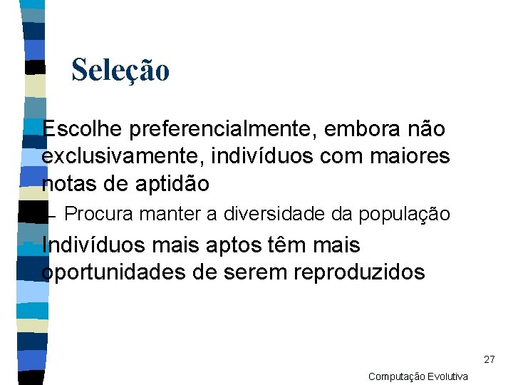 Seleção n Escolhe preferencialmente, embora não exclusivamente, indivíduos com maiores notas de aptidão –