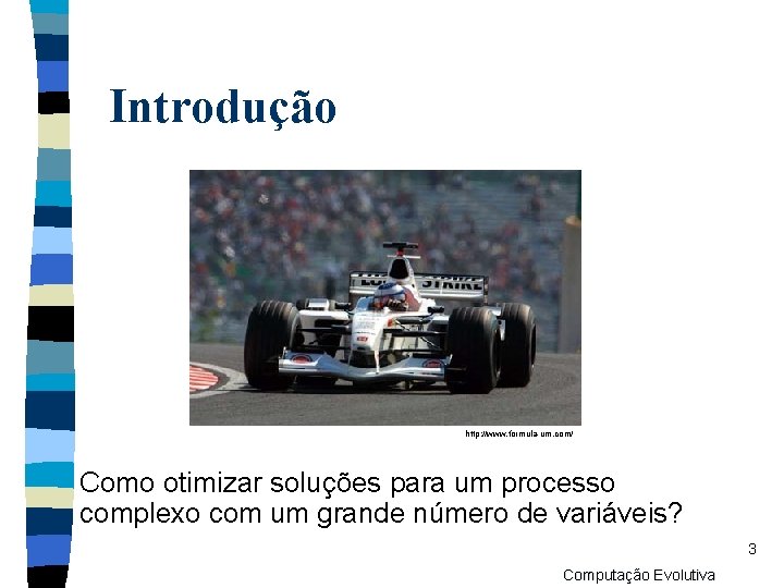 Introdução http: //www. formula-um. com/ Como otimizar soluções para um processo complexo com um
