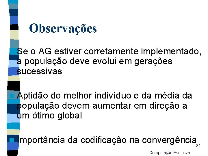 Observações n Se o AG estiver corretamente implementado, a população deve evolui em gerações