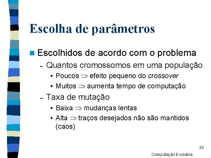 Escolha de parâmetros n Escolhidos – de acordo com o problema Quantos cromossomos em