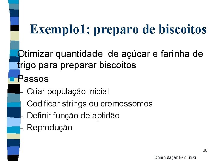 Exemplo 1: preparo de biscoitos n Otimizar quantidade de açúcar e farinha de trigo