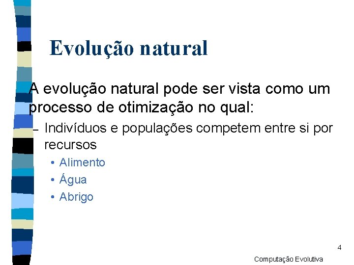 Evolução natural n. A evolução natural pode ser vista como um processo de otimização