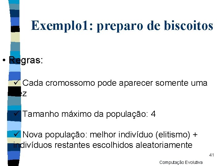 Exemplo 1: preparo de biscoitos • Regras: ü Cada cromossomo pode aparecer somente uma