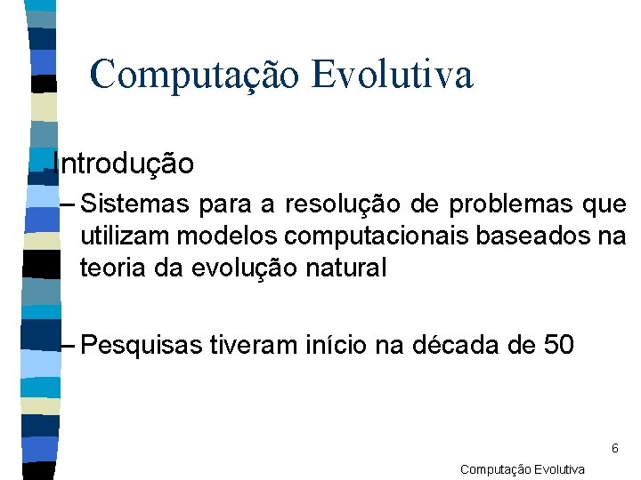 Computação Evolutiva n Introdução – Sistemas para a resolução de problemas que utilizam modelos