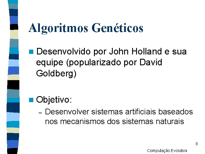 Algoritmos Genéticos n Desenvolvido por John Holland e sua equipe (popularizado por David Goldberg)