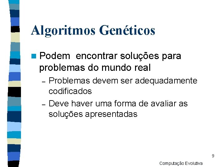 Algoritmos Genéticos n Podem encontrar soluções para problemas do mundo real – – Problemas