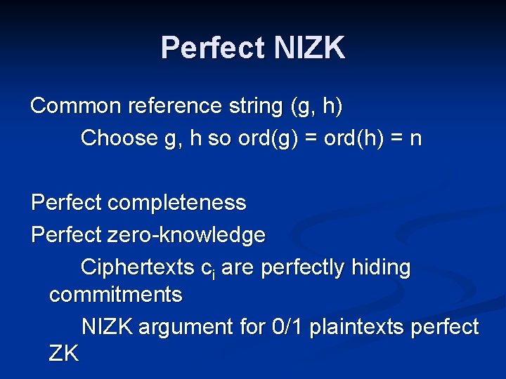 Perfect NIZK Common reference string (g, h) Choose g, h so ord(g) = ord(h)