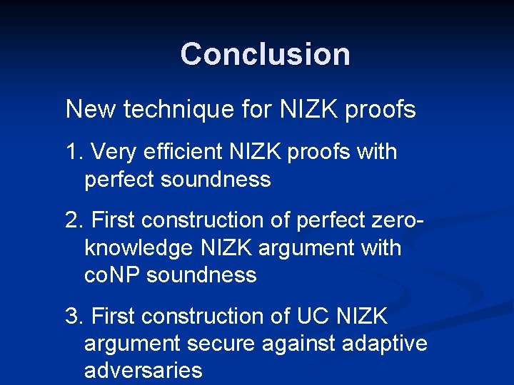 Conclusion New technique for NIZK proofs 1. Very efficient NIZK proofs with perfect soundness