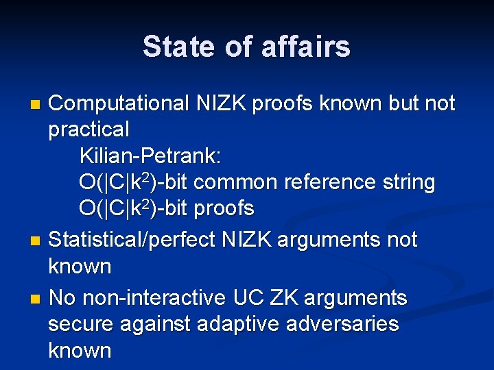 State of affairs Computational NIZK proofs known but not practical Kilian-Petrank: O(|C|k 2)-bit common