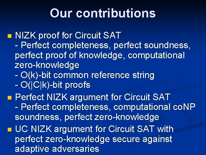 Our contributions NIZK proof for Circuit SAT - Perfect completeness, perfect soundness, perfect proof