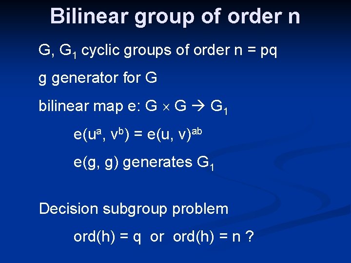 Bilinear group of order n G, G 1 cyclic groups of order n =