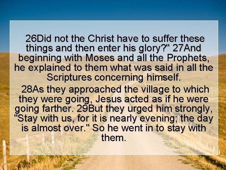 26 Did not the Christ have to suffer these things and then enter his