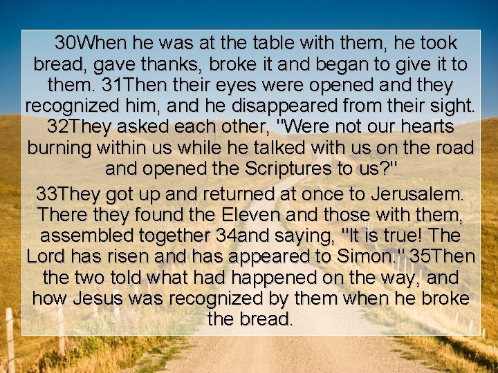 30 When he was at the table with them, he took bread, gave thanks,