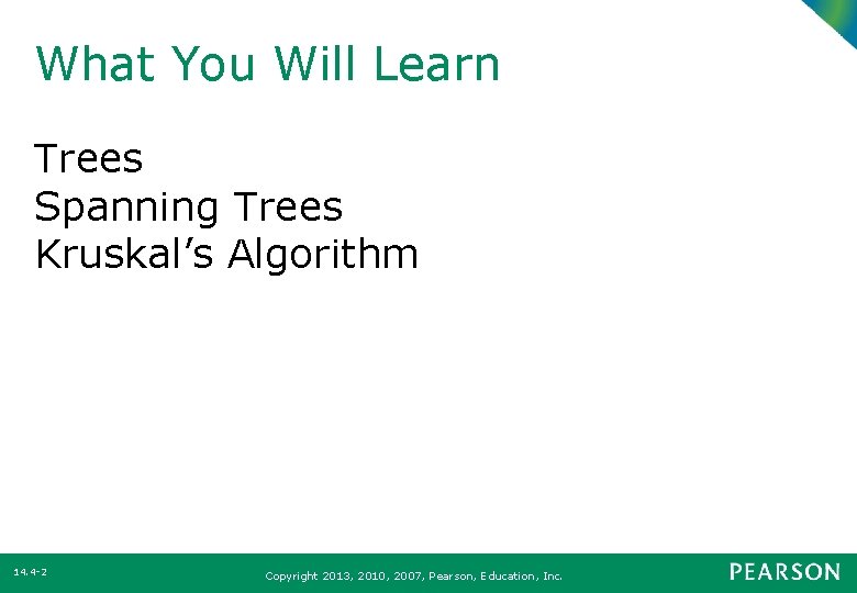 What You Will Learn Trees Spanning Trees Kruskal’s Algorithm 14. 4 -2 Copyright 2013,