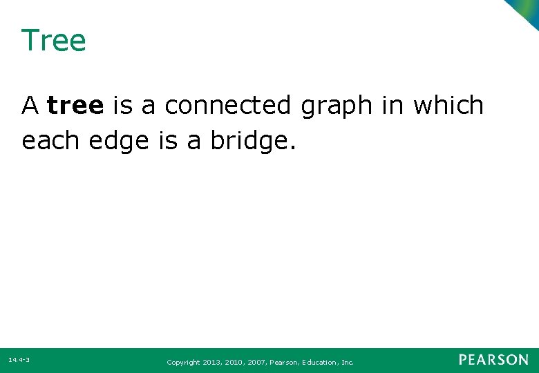 Tree A tree is a connected graph in which each edge is a bridge.