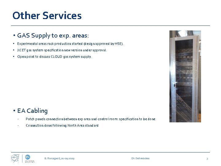 Other Services • GAS Supply to exp. areas: • Experimental areas rack production started