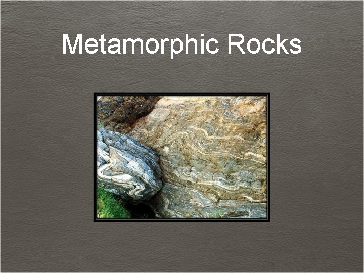 Metamorphic Rocks 