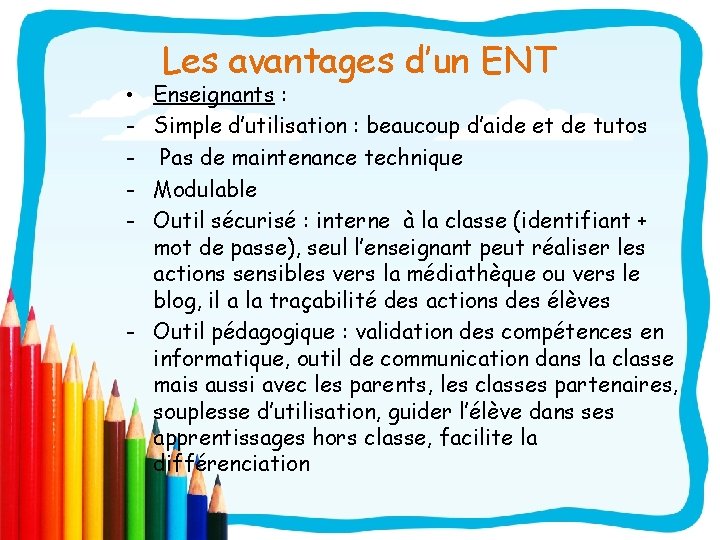 Les avantages d’un ENT Enseignants : Simple d’utilisation : beaucoup d’aide et de tutos