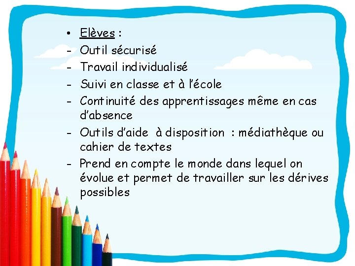 Elèves : Outil sécurisé Travail individualisé Suivi en classe et à l’école Continuité des