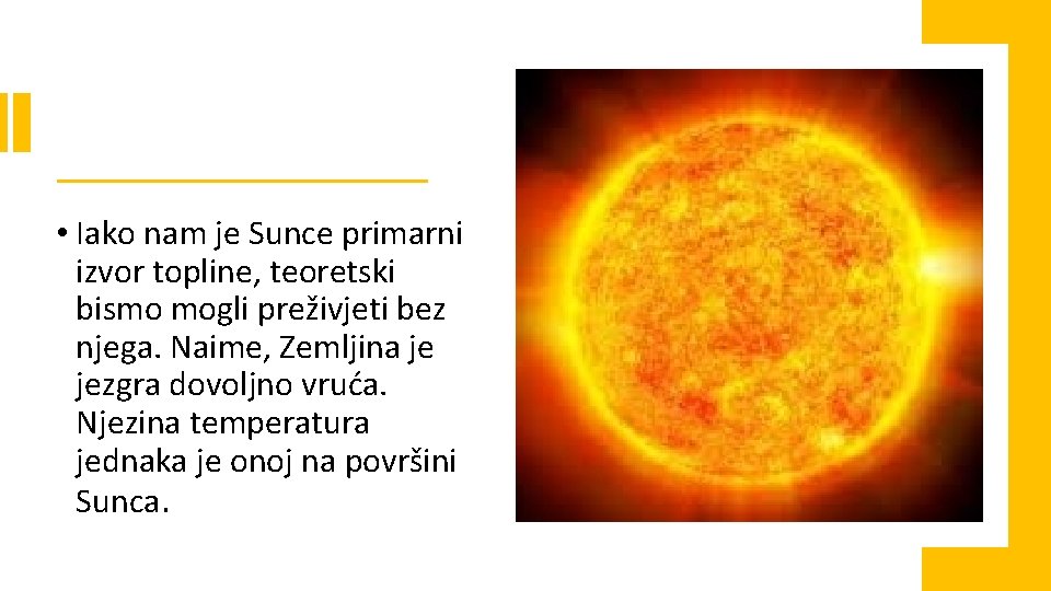  • Iako nam je Sunce primarni izvor topline, teoretski bismo mogli preživjeti bez