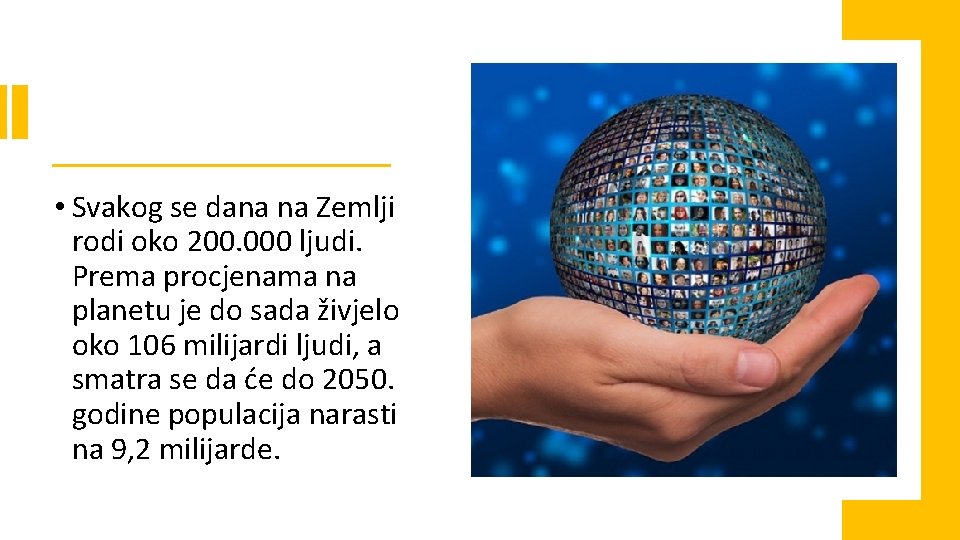  • Svakog se dana na Zemlji rodi oko 200. 000 ljudi. Prema procjenama