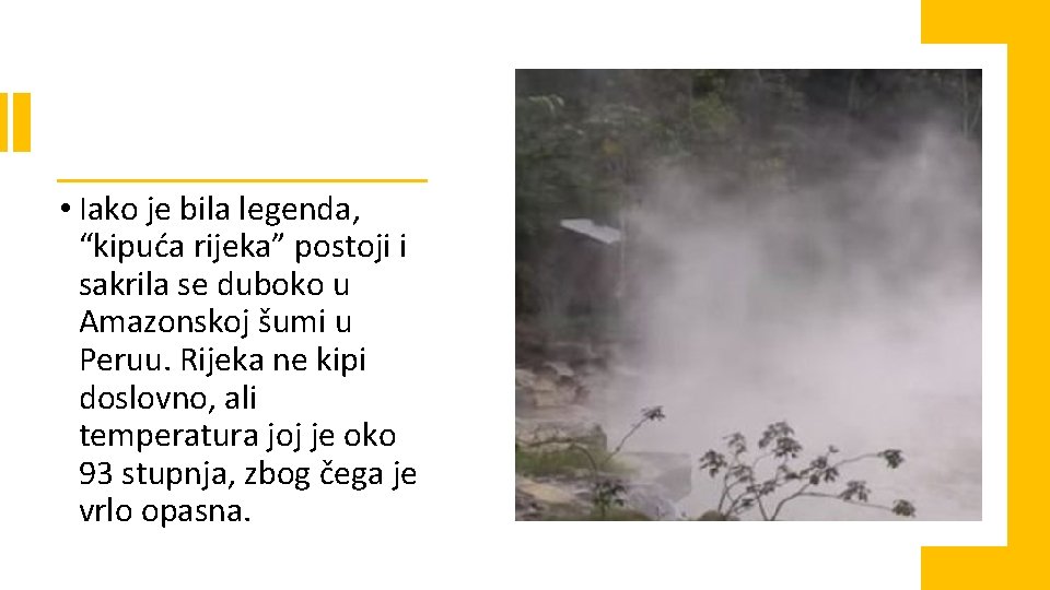  • Iako je bila legenda, “kipuća rijeka” postoji i sakrila se duboko u