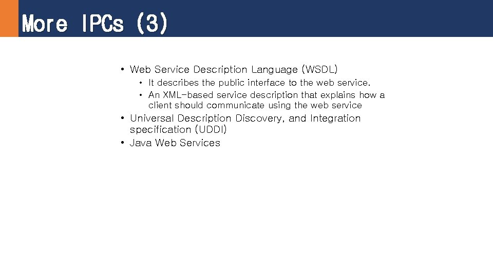 More IPCs (3) • Web Service Description Language (WSDL) • It describes the public