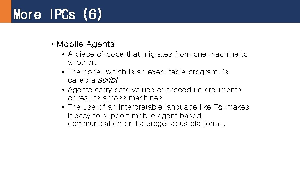 More IPCs (6) • Mobile Agents • A piece of code that migrates from