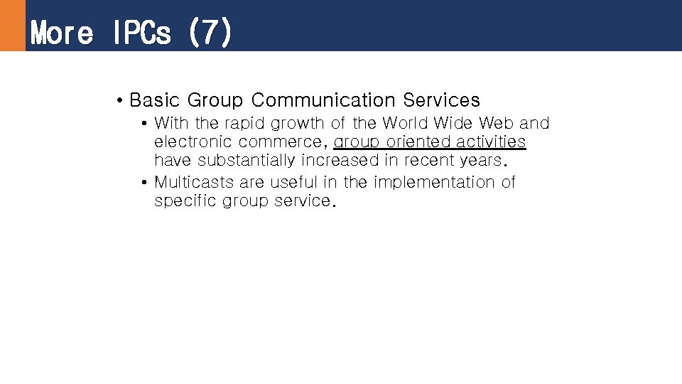 More IPCs (7) • Basic Group Communication Services • With the rapid growth of