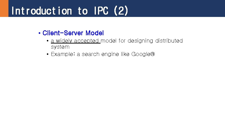 Introduction to IPC (2) • Client-Server Model • a widely accepted model for designing