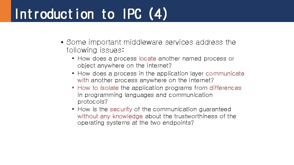 Introduction to IPC (4) • Some important middleware services address the following issues: •