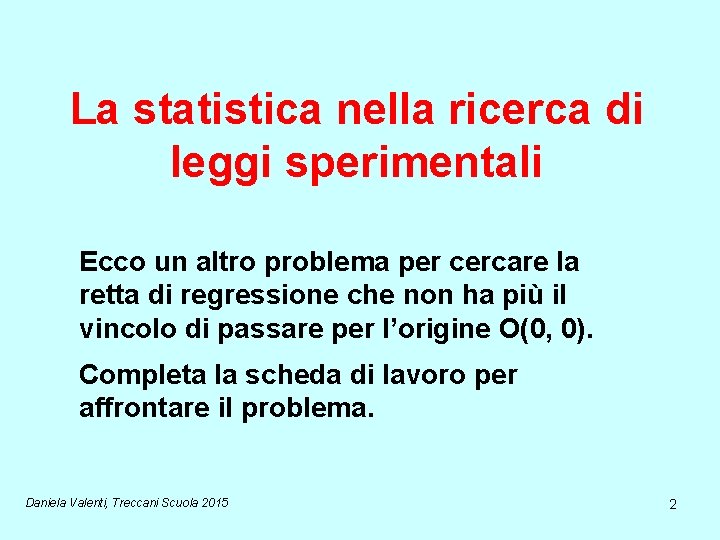 La statistica nella ricerca di leggi sperimentali Ecco un altro problema per cercare la