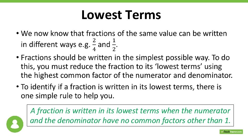 Lowest Terms • A fraction is written in its lowest terms when the numerator Lowest Terms • A fraction is written in its lowest terms when the numerator