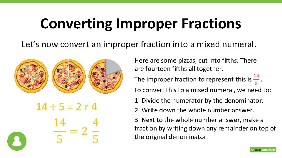 Converting Improper Fractions Let’s now convert an improper fraction into a mixed numeral. Here Converting Improper Fractions Let’s now convert an improper fraction into a mixed numeral. Here