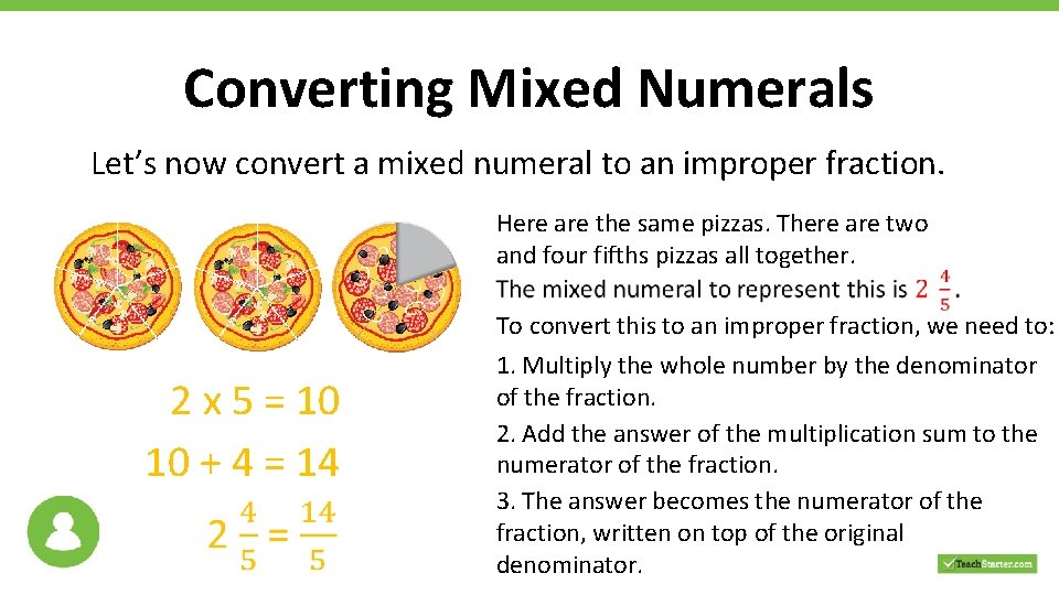 Converting Mixed Numerals Let’s now convert a mixed numeral to an improper fraction. Here Converting Mixed Numerals Let’s now convert a mixed numeral to an improper fraction. Here