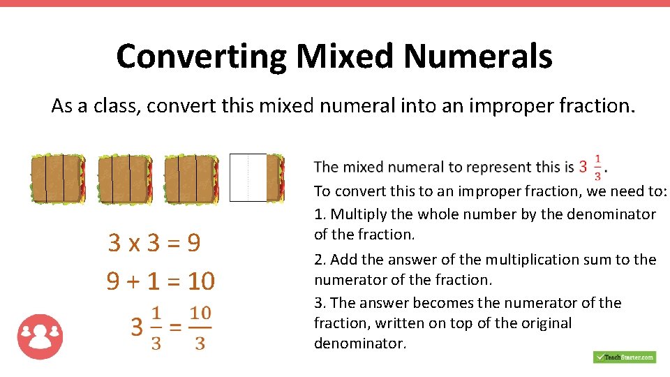 Converting Mixed Numerals As a class, convert this mixed numeral into an improper fraction. Converting Mixed Numerals As a class, convert this mixed numeral into an improper fraction.
