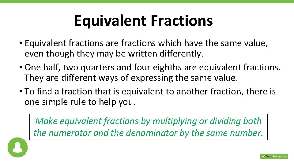 Equivalent Fractions • Equivalent fractions are fractions which have the same value, even though Equivalent Fractions • Equivalent fractions are fractions which have the same value, even though