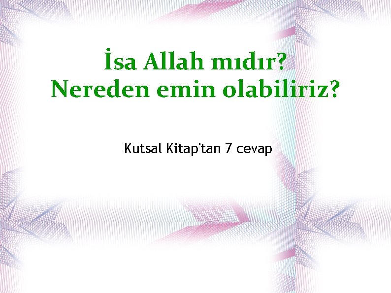 İsa Allah mıdır? Nereden emin olabiliriz? Kutsal Kitap'tan 7 cevap 