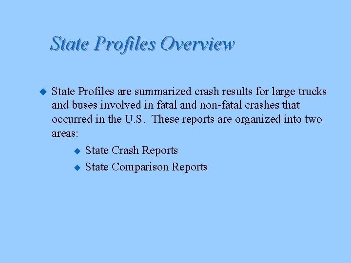 State Profiles Overview u State Profiles are summarized crash results for large trucks and