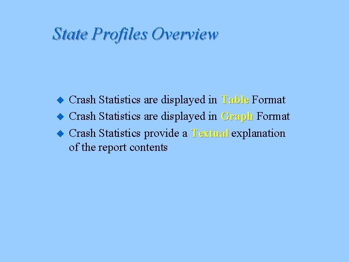 State Profiles Overview u u u Crash Statistics are displayed in Table Format Crash