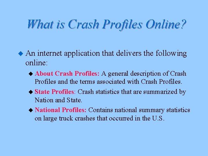 What is Crash Profiles Online? u An internet application that delivers the following online: