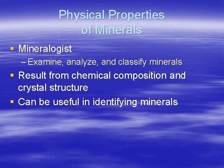 Physical Properties of Minerals § Mineralogist – Examine, analyze, and classify minerals § Result