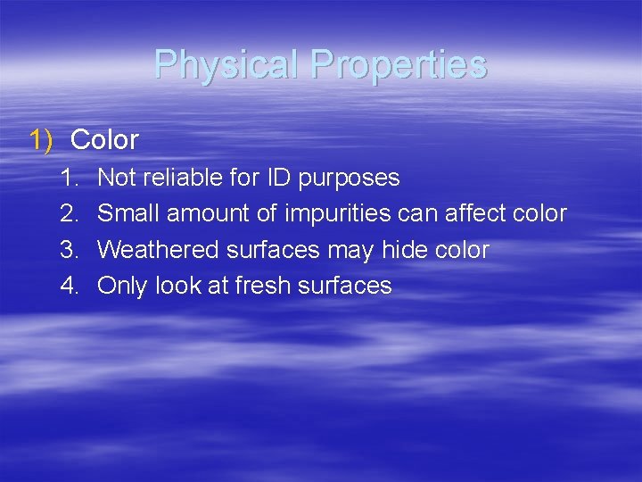 Physical Properties 1) Color 1. 2. 3. 4. Not reliable for ID purposes Small